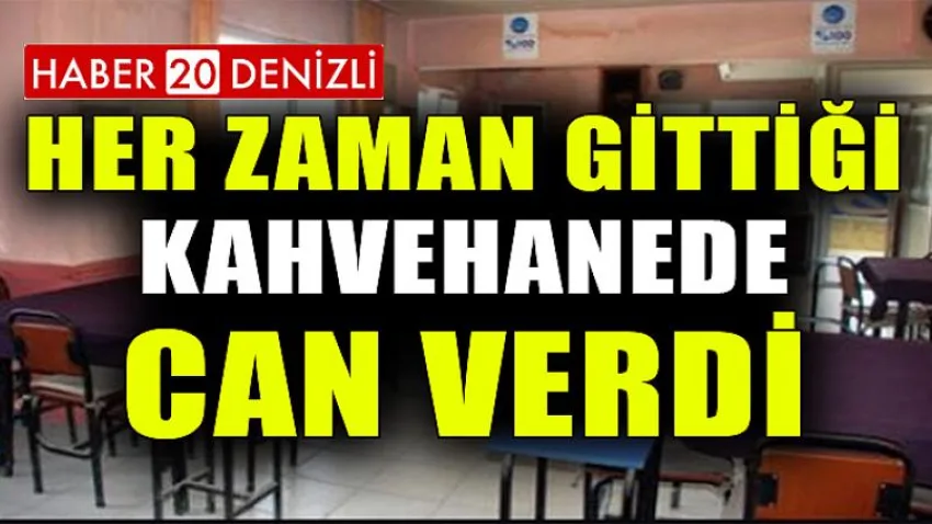 Her Zaman Gittiği Kahvehanede Can Verdi