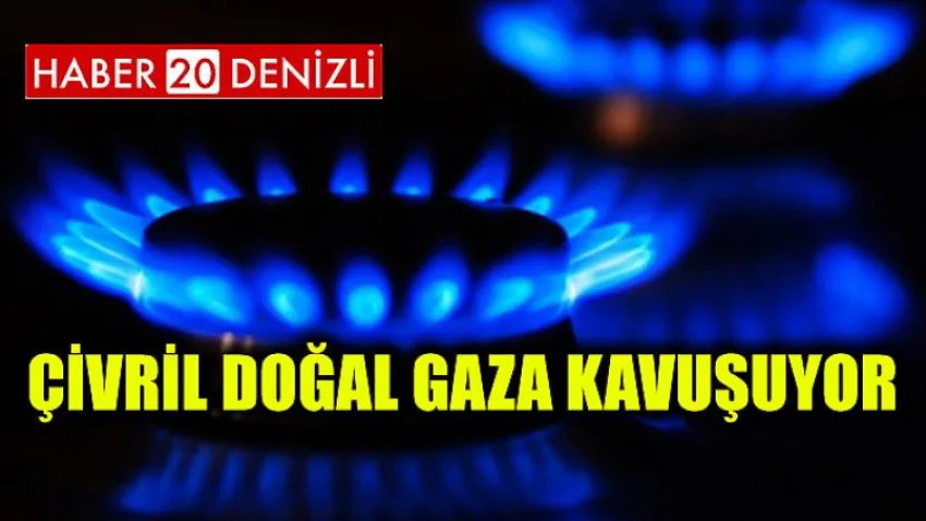 Çivril Doğal Gaza Kavuşuyor