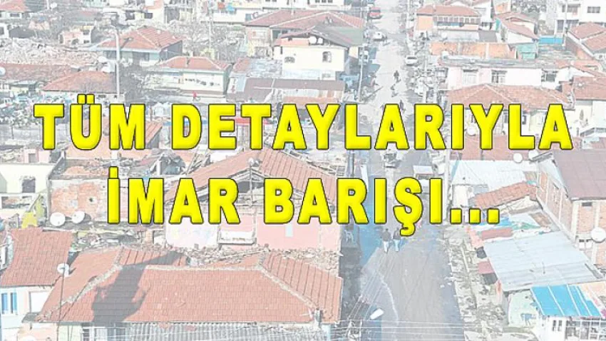 Tüm Detaylarıyla İmar Barışı....