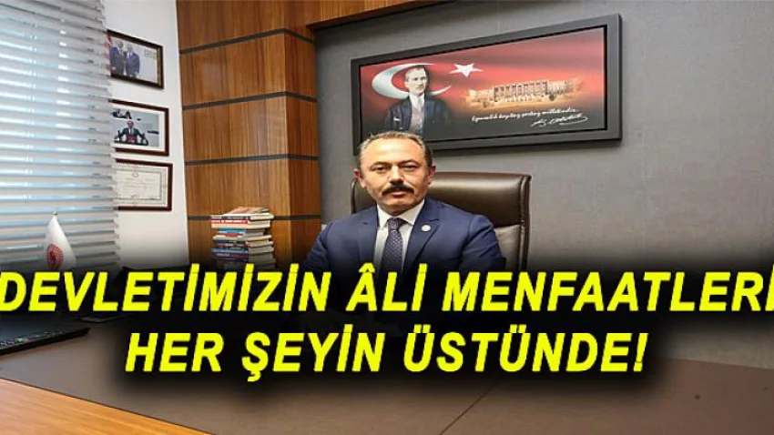 Devletimizin Âli Menfaatleri Her Şeyin Üstünde!