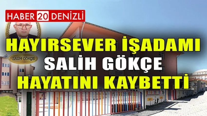 Hayırsever İşadamı Eğitim Aşığı Salih Gökçe Hayatını Kaybetti