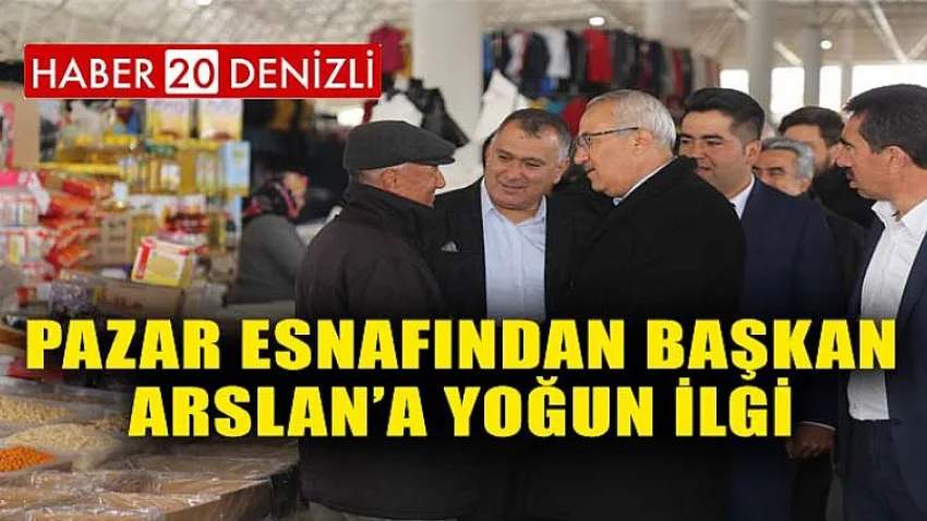 Pazar esnafından Başkan Arslan’a yoğun ilgi