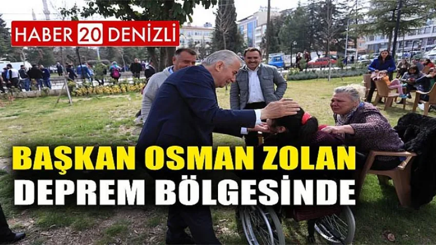 Başkan Osman Zolan, deprem bölgesinde