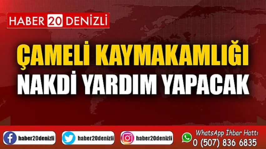 Çameli Kaymakamlığı Nakdi Yardım Yapacak