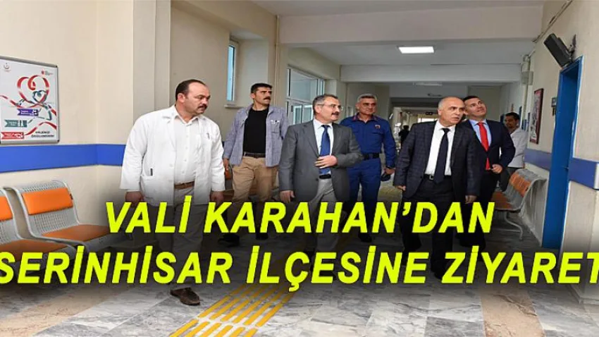 Vali Karahan'dan Serinhisar İlçesine Ziyaret