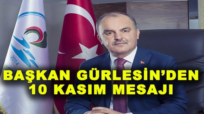 Başkan Gürlesin’den 10 Kasım Mesajı