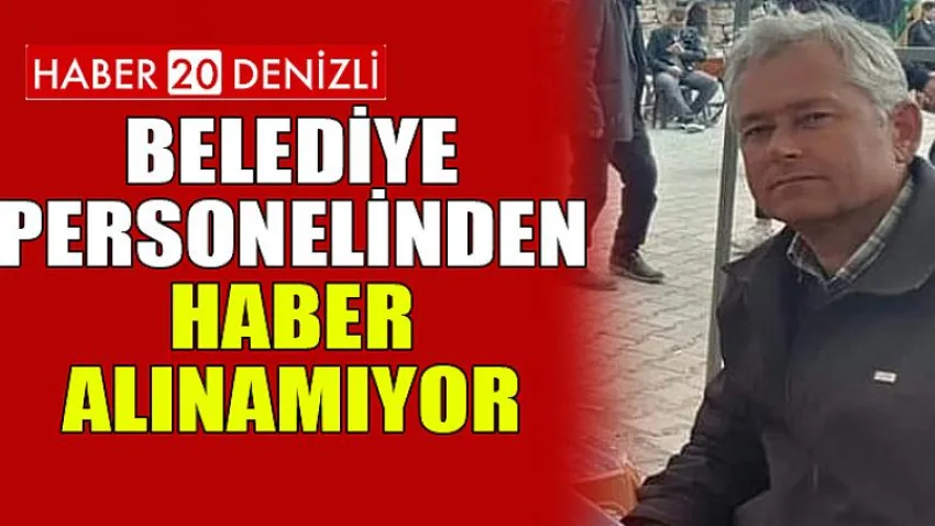 Belediye Personelinden Haber Alınamıyor