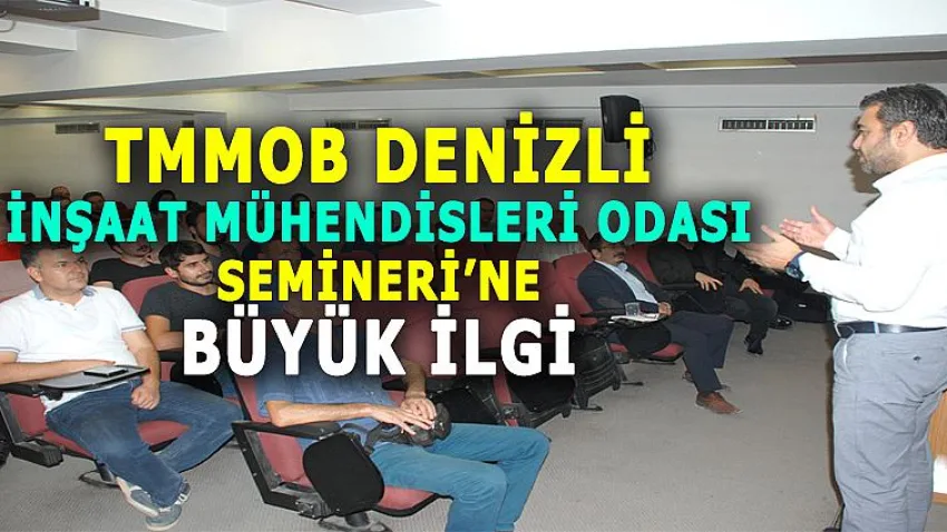 TMMOB Denizli İnşaat Mühendisleri Odası Semineri'ne Büyük İlgi