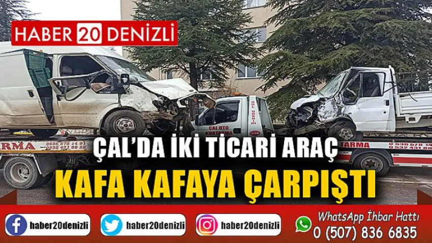Çal’da iki ticari araç kafa kafaya çarpıştı