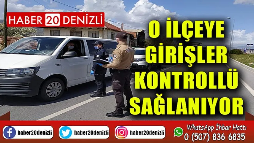 O ilçeye girişler kontrollü sağlanıyor