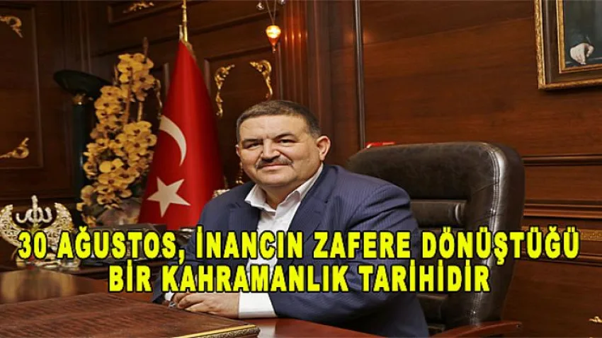 30 Ağustos, İnancın Zafere Dönüştüğü Bir Kahramanlık Tarihidir