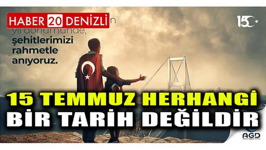 15 Temmuz Herhangi Bir Tarih Değildir