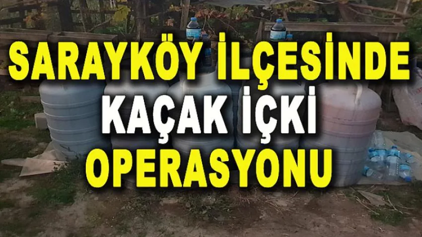 Sarayköy İlçesinde Kaçak İçki Operasyonu