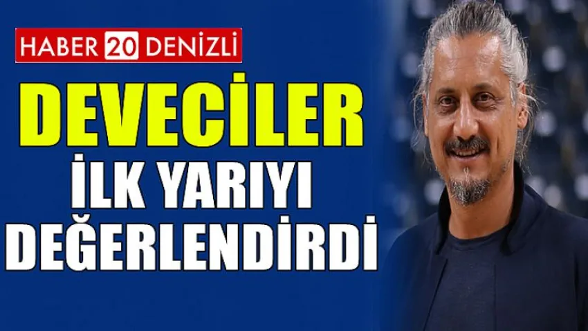 Deveciler, İlk Yarıyı Değerlendirdi