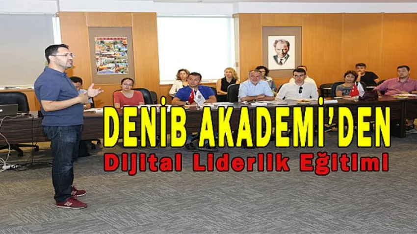 DENİB AKADEMİ'den Dijital Liderlik Eğitimi