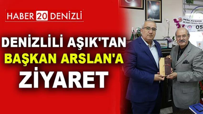 Denizlili Aşık'tan Başkan Arslan'a Ziyaret